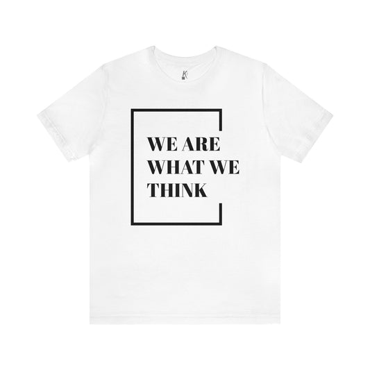 Unisex Jersey Short Sleeve Tee: We Are What We Think